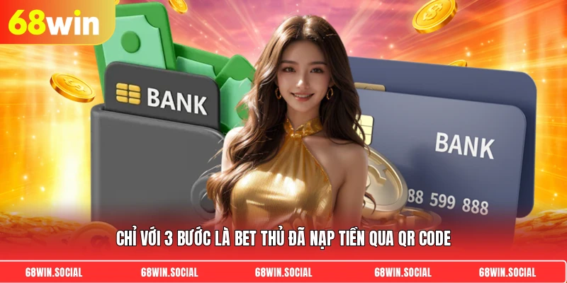 Chỉ với 3 bước là bet thủ đã nạp tiền qua QR Code