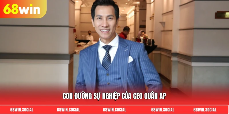 Con đường sự nghiệp của CEO Quân AP