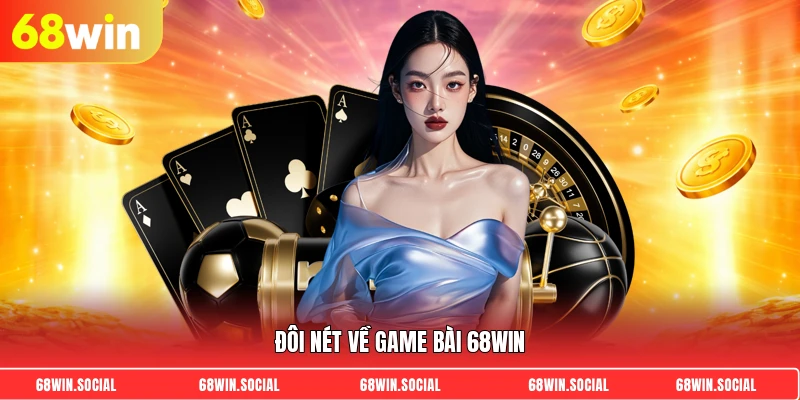 Đôi nét về game bài 68Win