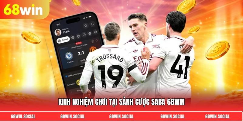 Kinh nghiệm chơi tại sảnh cược saba 68win