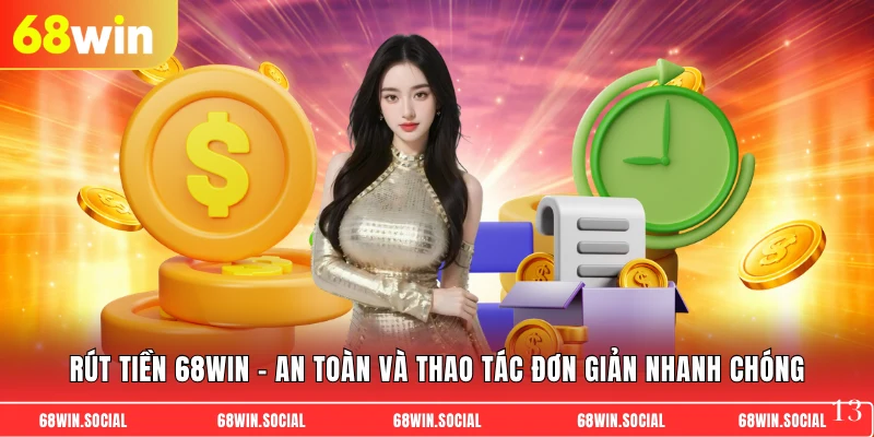 Rút tiền 68win - An toàn và thao tác đơn giản nhanh chóng