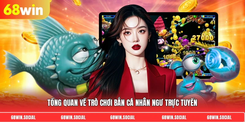 Tổng quan về trò chơi bắn cá nhân ngư trực tuyến